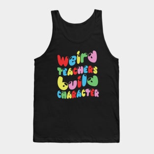 Weird Teachers Build Character Tank Top